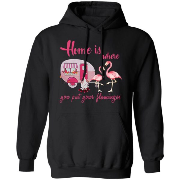 Home Is Where You Put Your Flamingos T-Shirts, Hoodies, Sweater 4