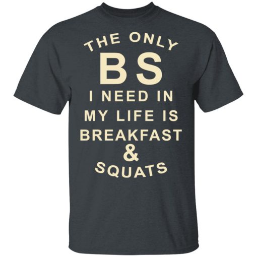 The Only BS I Need In My Life Is Breakfast & Squats T-Shirts, Hoodies, Sweater - Image 2