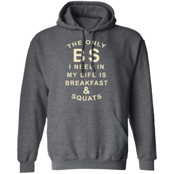 The Only BS I Need In My Life Is Breakfast & Squats T-Shirts, Hoodies, Sweater 12
