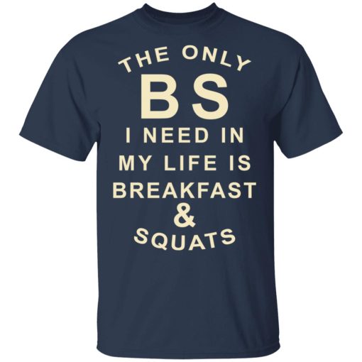 The Only BS I Need In My Life Is Breakfast & Squats T-Shirts, Hoodies, Sweater 3