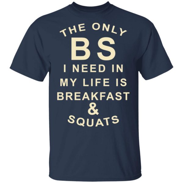 The Only BS I Need In My Life Is Breakfast & Squats T-Shirts, Hoodies, Sweater 3