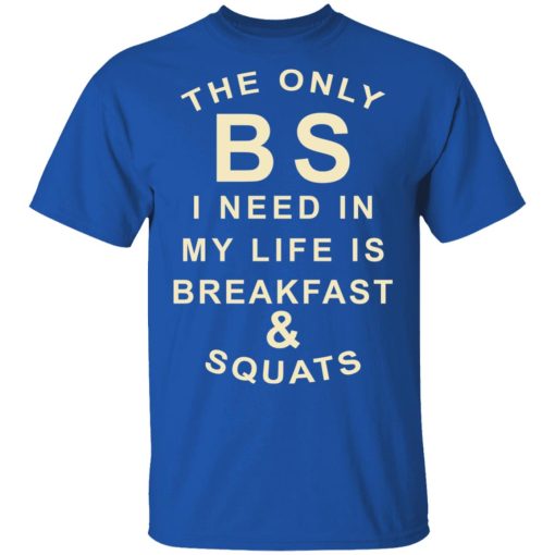 The Only BS I Need In My Life Is Breakfast & Squats T-Shirts, Hoodies, Sweater - Image 4