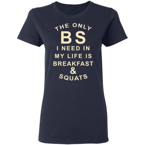 The Only BS I Need In My Life Is Breakfast & Squats T-Shirts, Hoodies, Sweater - Image 7