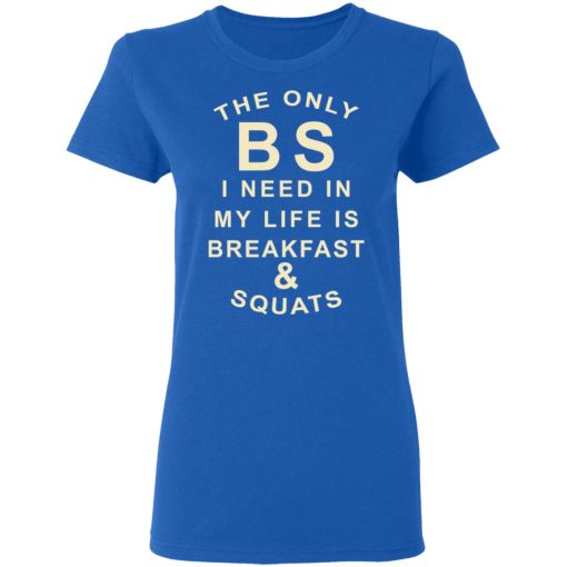 The Only BS I Need In My Life Is Breakfast & Squats T-Shirts, Hoodies, Sweater - Image 8