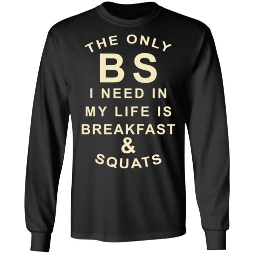 The Only BS I Need In My Life Is Breakfast & Squats T-Shirts, Hoodies, Sweater - Image 9