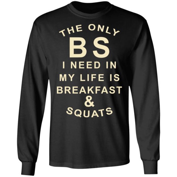 The Only BS I Need In My Life Is Breakfast & Squats T-Shirts, Hoodies, Sweater 9