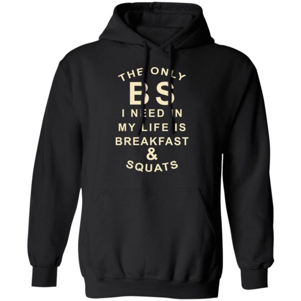 The Only BS I Need In My Life Is Breakfast & Squats T-Shirts, Hoodies, Sweater 10
