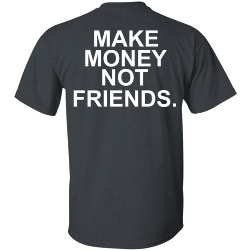 Make Money Not Friends T-Shirts, Hoodies, Sweater - Image 2