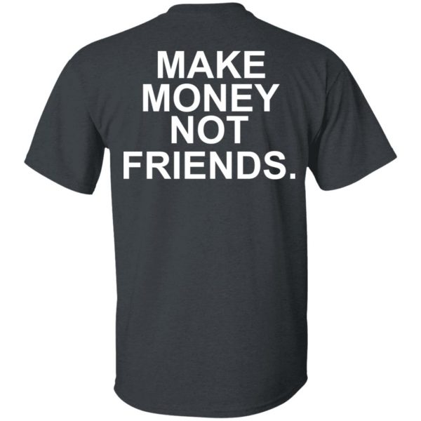 Make Money Not Friends T-Shirts, Hoodies, Sweater 2