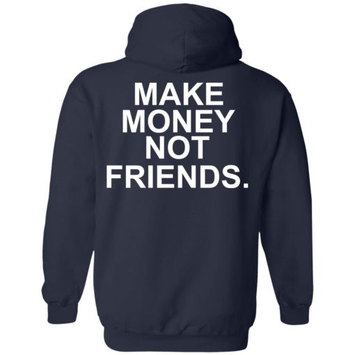 Make Money Not Friends T-Shirts, Hoodies, Sweater - Image 11