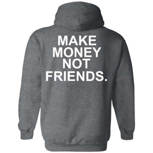 Make Money Not Friends T-Shirts, Hoodies, Sweater - Image 12