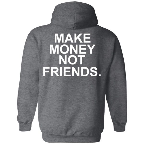 Make Money Not Friends T-Shirts, Hoodies, Sweater 12