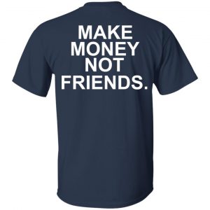 Make Money Not Friends T-Shirts, Hoodies, Sweater 15