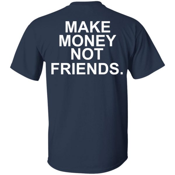 Make Money Not Friends T-Shirts, Hoodies, Sweater 3