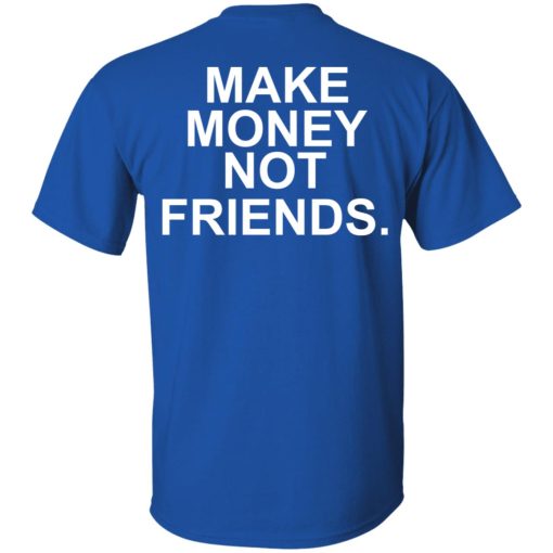 Make Money Not Friends T-Shirts, Hoodies, Sweater - Image 4