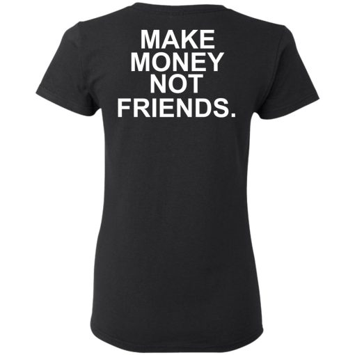 Make Money Not Friends T-Shirts, Hoodies, Sweater - Image 5