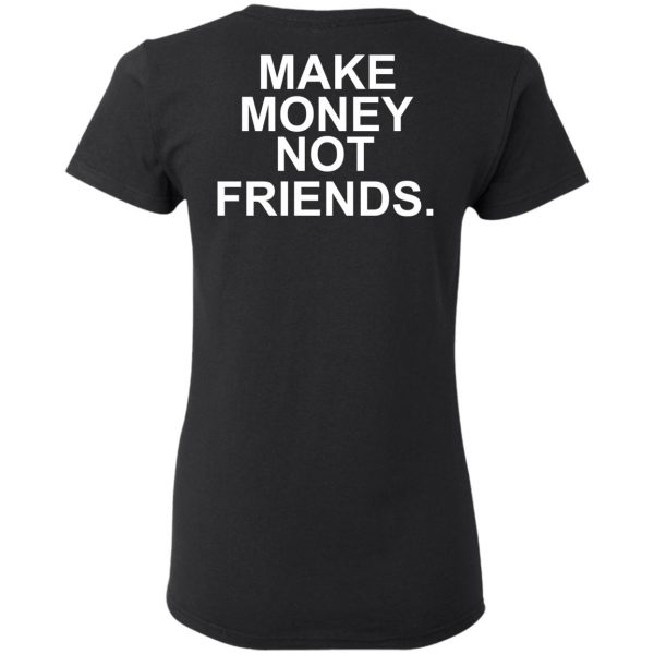 Make Money Not Friends T-Shirts, Hoodies, Sweater 5