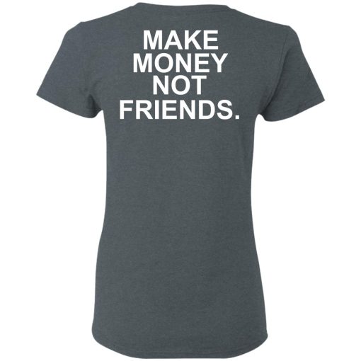 Make Money Not Friends T-Shirts, Hoodies, Sweater - Image 6