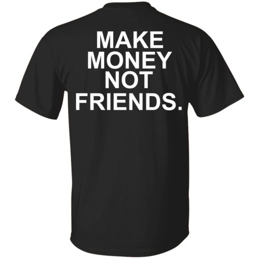 Make Money Not Friends T-Shirts, Hoodies, Sweater