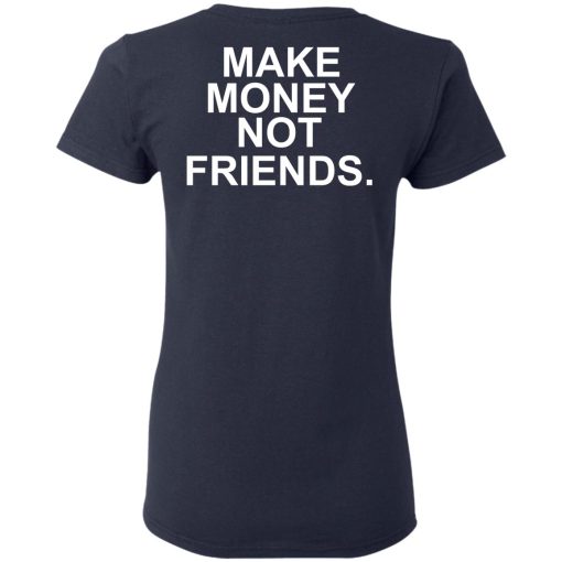 Make Money Not Friends T-Shirts, Hoodies, Sweater - Image 7