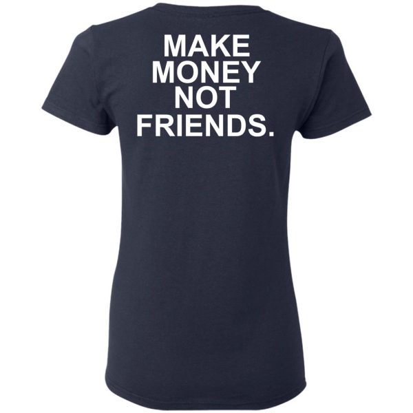 Make Money Not Friends T-Shirts, Hoodies, Sweater 7