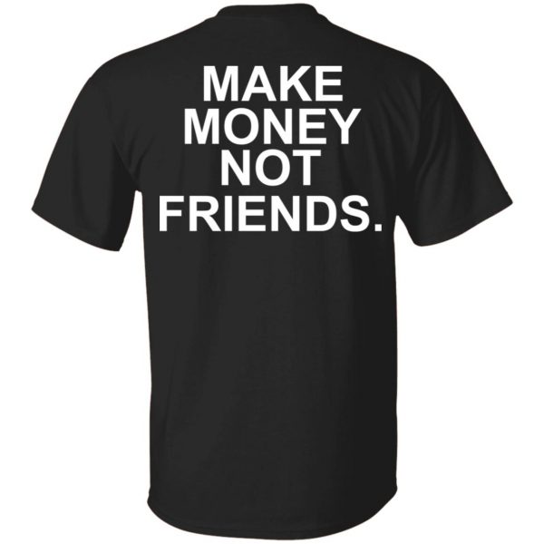 Make Money Not Friends T-Shirts, Hoodies, Sweater 1
