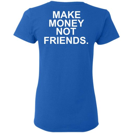 Make Money Not Friends T-Shirts, Hoodies, Sweater - Image 8