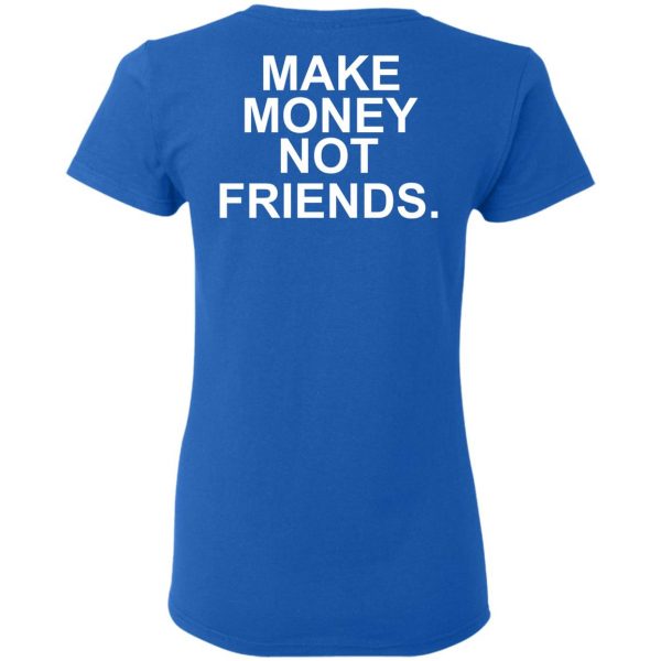 Make Money Not Friends T-Shirts, Hoodies, Sweater 8