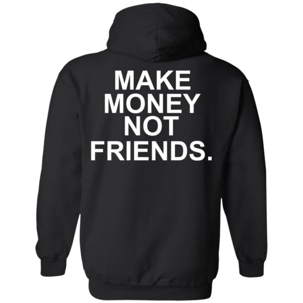 Make Money Not Friends T-Shirts, Hoodies, Sweater 10