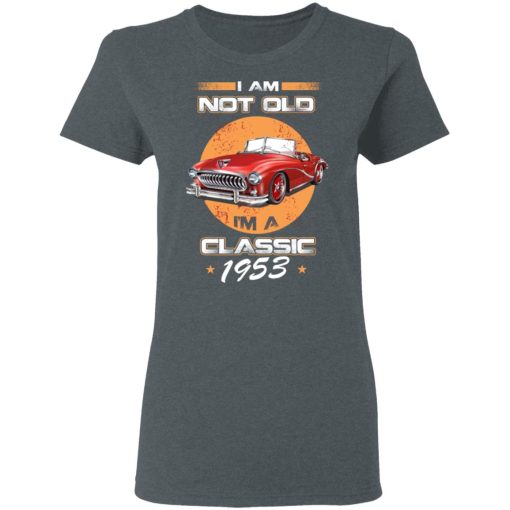 Car I’m Not Old I’m A Classic 1953 T-Shirts, Hoodies, Sweater - Image 6