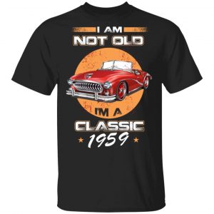Car I’m Not Old I’m A Classic 1959 T-Shirts, Hoodies, Sweater Classic Car