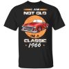 Car I’m Not Old I’m A Classic 1966 T-Shirts, Hoodies, Sweater