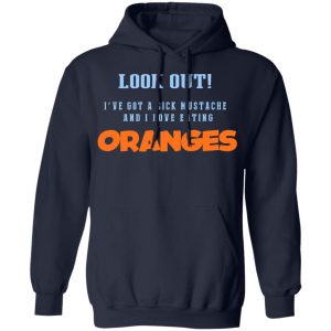 Oranges Food T-Shirts, I’ve Got A Sick Mustache And I Love Eating T-Shirts, Hoodies, Sweater 23