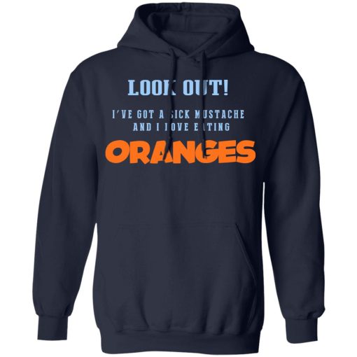 Oranges Food T-Shirts, I’ve Got A Sick Mustache And I Love Eating T-Shirts, Hoodies, Sweater - Image 11