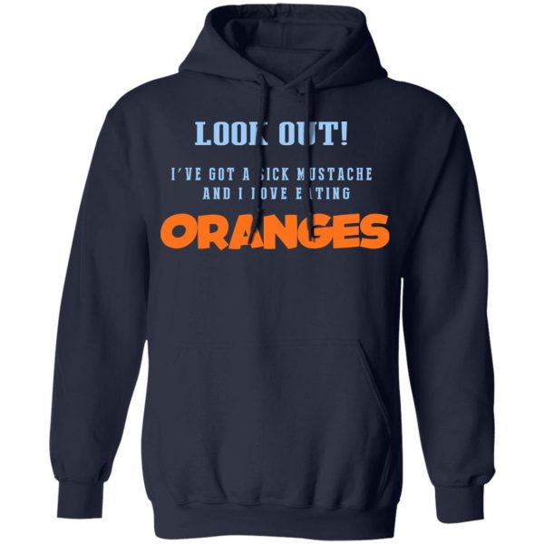 Oranges Food T-Shirts, I’ve Got A Sick Mustache And I Love Eating T-Shirts, Hoodies, Sweater 11