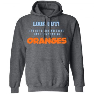 Oranges Food T-Shirts, I’ve Got A Sick Mustache And I Love Eating T-Shirts, Hoodies, Sweater 24