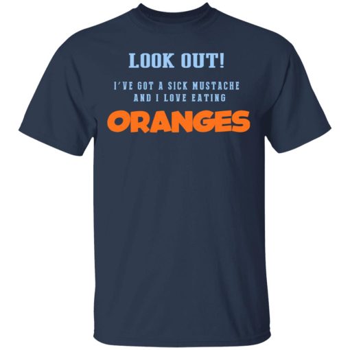 Oranges Food T-Shirts, I’ve Got A Sick Mustache And I Love Eating T-Shirts, Hoodies, Sweater - Image 3