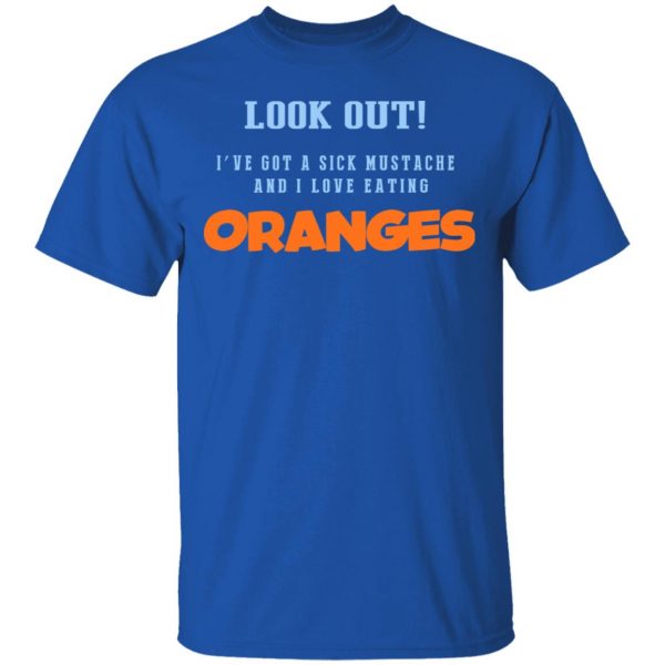 Oranges Food T-Shirts, I’ve Got A Sick Mustache And I Love Eating T-Shirts, Hoodies, Sweater 4