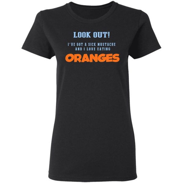 Oranges Food T-Shirts, I’ve Got A Sick Mustache And I Love Eating T-Shirts, Hoodies, Sweater 5