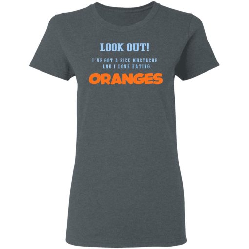 Oranges Food T-Shirts, I’ve Got A Sick Mustache And I Love Eating T-Shirts, Hoodies, Sweater - Image 6