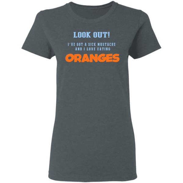 Oranges Food T-Shirts, I’ve Got A Sick Mustache And I Love Eating T-Shirts, Hoodies, Sweater 6