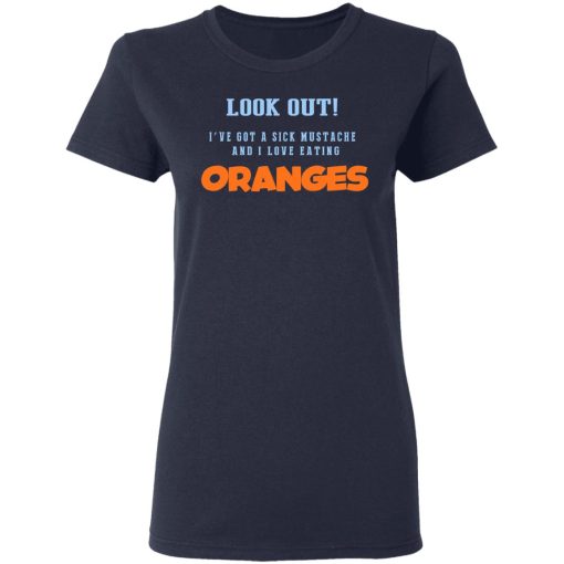 Oranges Food T-Shirts, I’ve Got A Sick Mustache And I Love Eating T-Shirts, Hoodies, Sweater - Image 7