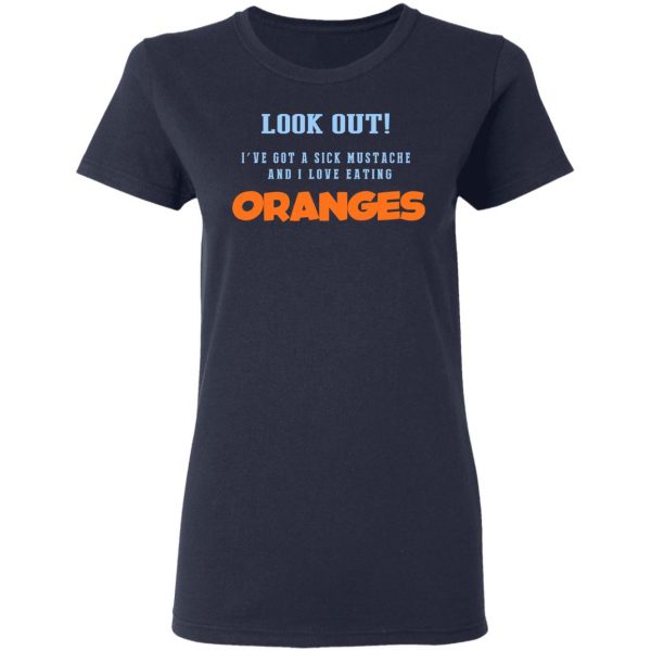 Oranges Food T-Shirts, I’ve Got A Sick Mustache And I Love Eating T-Shirts, Hoodies, Sweater 7