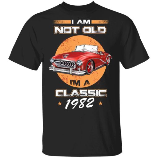 Car I’m Not Old I’m A Classic 1982 T-Shirts, Hoodies, Sweater