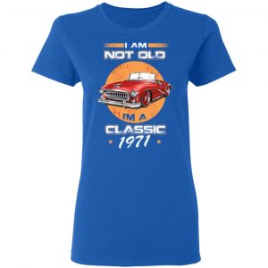 Car I’m Not Old I’m A Classic 1971 T-Shirts, Hoodies, Sweater 20