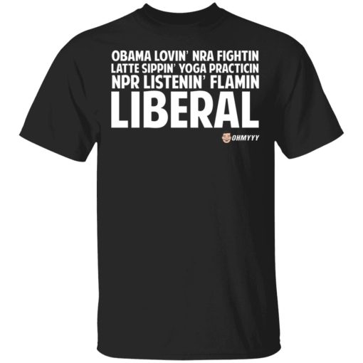 Obama Loving NRA Fighting Latte Sipping Yoga Practicing NPR Listening Flaming Liberal T-Shirts, Hoodies, Sweater 1