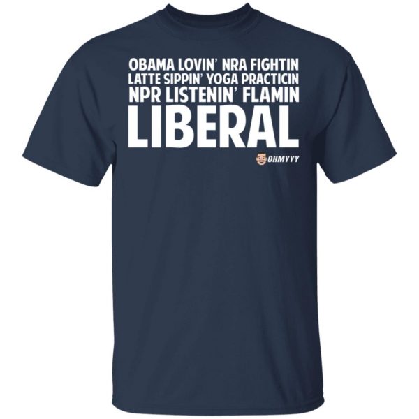 Obama Loving NRA Fighting Latte Sipping Yoga Practicing NPR Listening Flaming Liberal T-Shirts, Hoodies, Sweater Apparel 5