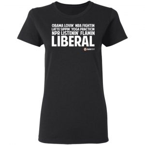 Obama Loving NRA Fighting Latte Sipping Yoga Practicing NPR Listening Flaming Liberal T-Shirts, Hoodies, Sweater 17