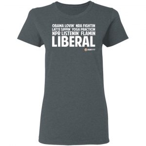 Obama Loving NRA Fighting Latte Sipping Yoga Practicing NPR Listening Flaming Liberal T-Shirts, Hoodies, Sweater 18