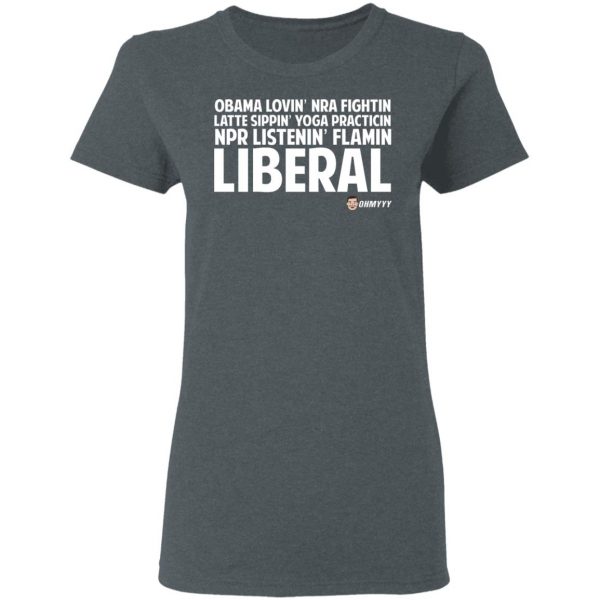 Obama Loving NRA Fighting Latte Sipping Yoga Practicing NPR Listening Flaming Liberal T-Shirts, Hoodies, Sweater Apparel 8